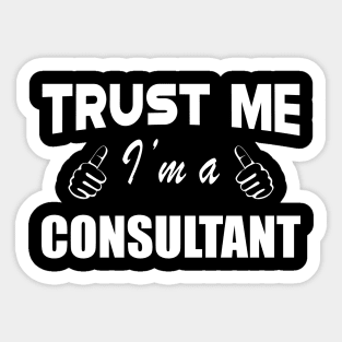 Consultant - Trust me I'm a consultant Sticker